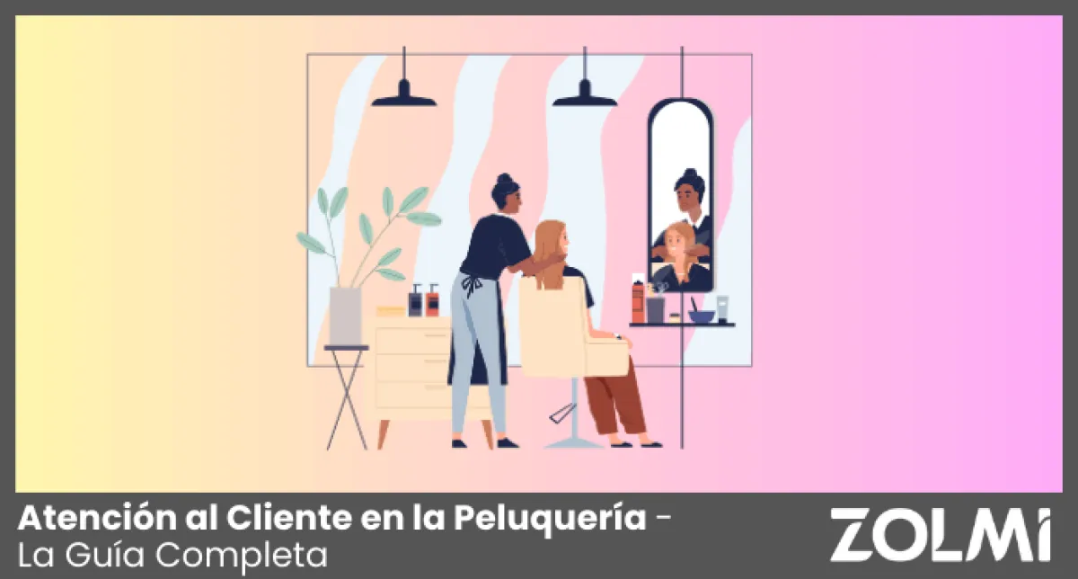 Atención al Cliente en la Peluquería - La Guía Completa para 2025