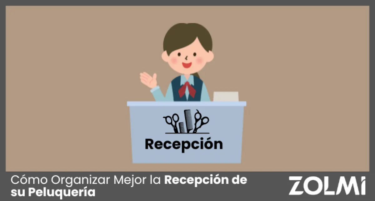 Cómo Organizar Mejor la Recepción de su Peluquería